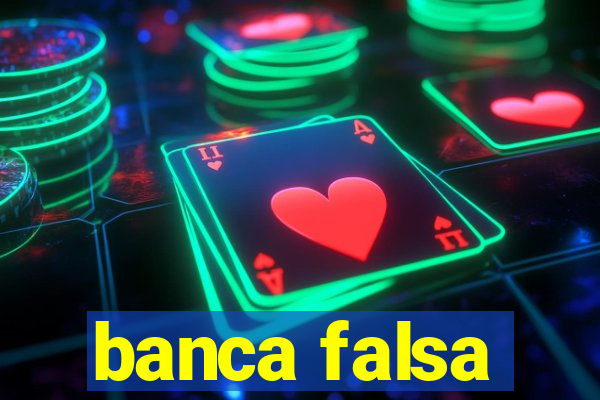 banca falsa